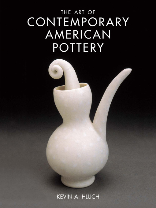 Title details for The Art of Contemporary American Pottery by Kevin A. Hluch - Wait list